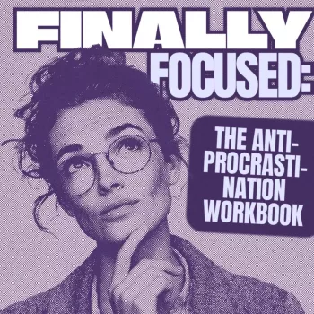 Stop Procrastinating: Finally Focused Workbook System